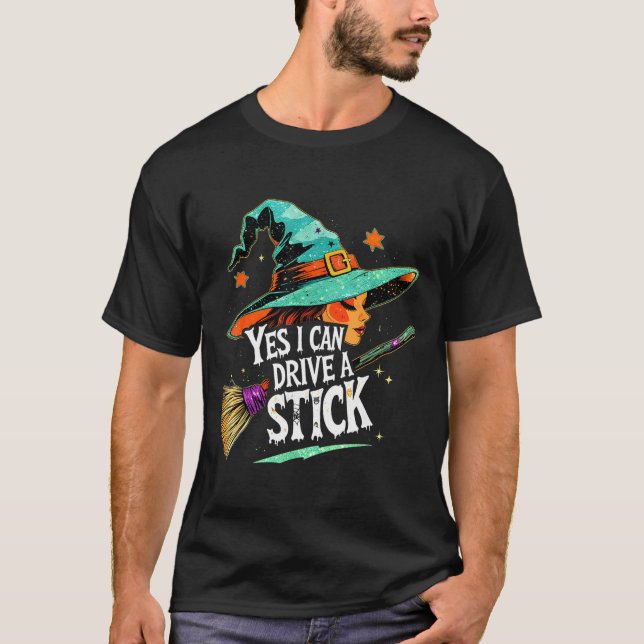 Yes I Can Drive A Stick Funny Halloween Witch Gift T-Shirt (Front)