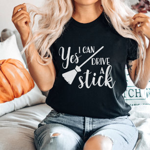 Yes, I Can Drive a Stick   Funny Halloween Witch T-Shirt