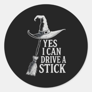 Yes I Can Drive A Stick Funny Witch Flying Broom H Classic Round Sticker
