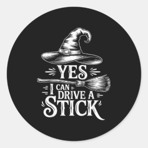 Yes I Can Drive A Stick Funny Witch Halloween Broo Classic Round Sticker