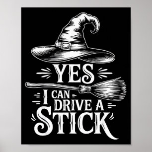 Yes I Can Drive A Stick Funny Witch Halloween Broo Poster
