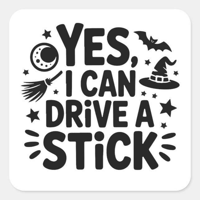Yes, I Can Drive a Stick – Funny Witch Halloween D Square Sticker (Front)