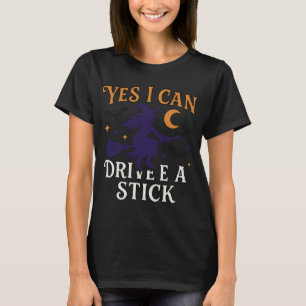 Yes I Can Drive a Stick   Funny Witch Halloween T-Shirt