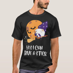 Yes I Can Drive a Stick Gnomes Witch Funny Hallowe T-Shirt