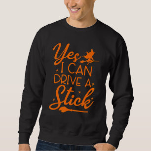 Yes I Can Drive A Stick Halloween Witch Halloween Sweatshirt