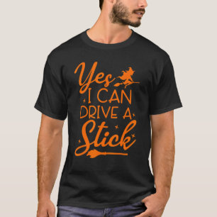 Yes I Can Drive A Stick Halloween Witch Halloween T-Shirt