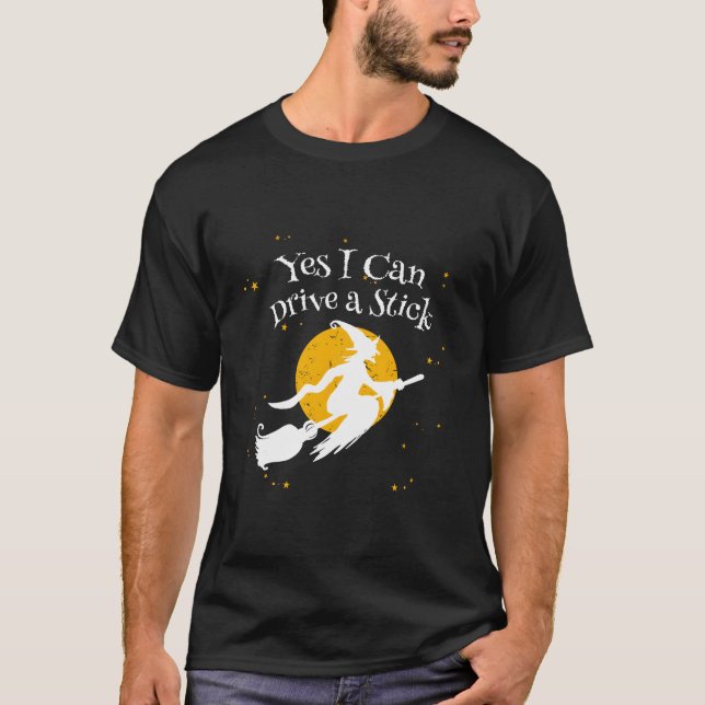 Yes I Can Drive A Stick Novelty Halloween Humor Wi T-Shirt (Front)