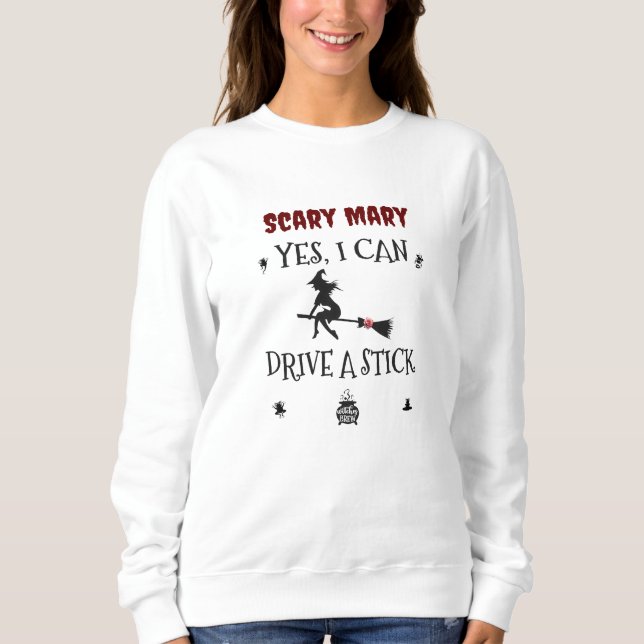Yes, I Can Drive A Stick Says The Witch Sweatshirt (Front)