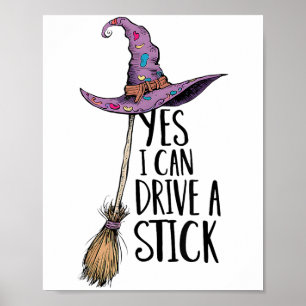 Yes I Can Drive A Stick Spooky Witch Funny Hallowe Poster
