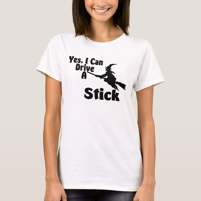 Yes, I Can Drive A Stick T-Shirt (Front)