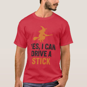 YES, I CAN DRIVE A STICK T-Shirt