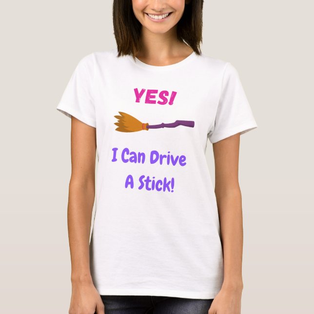 Yes! I can drive a stick! T-Shirt (Front)