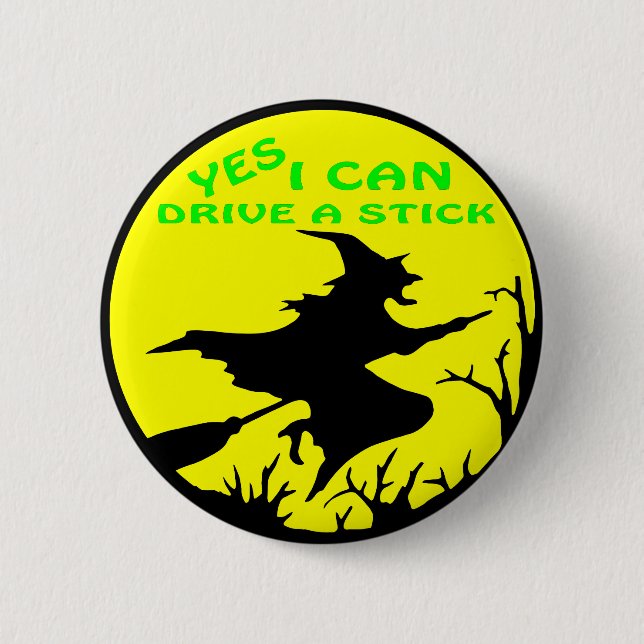 Yes I Can Drive A Stick, Witch 6 Cm Round Badge (Front)