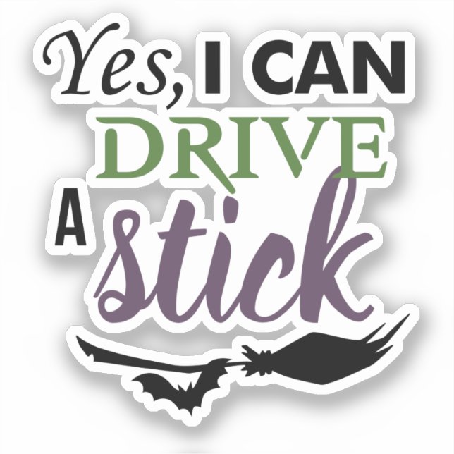 Yes I Can Drive A Stick - Witch Broom (Front)