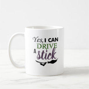 Yes I Can Drive A Stick - Witch Broom Coffee Mug
