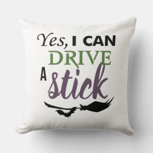 Yes I Can Drive A Stick - Witch Broom Cushion