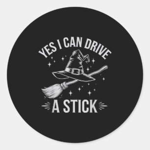 Yes I Can Drive A Stick Witch Broom Halloween Cost Classic Round Sticker