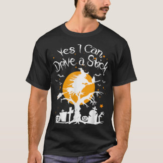 Yes, I CAN Drive a stick Witch Broom Happy Hallowe T-Shirt