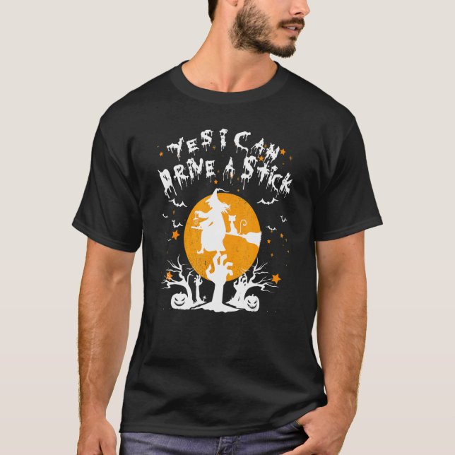Yes I CAN Drive a stick Witch Broom Happy Hallowee T-Shirt (Front)
