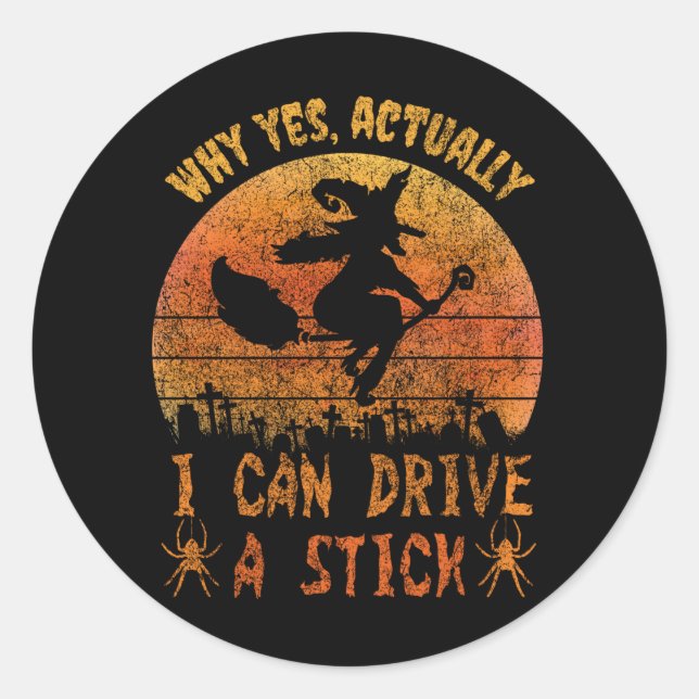 Yes I can drive a stick witch funny Halloween Classic Round Sticker (Front)