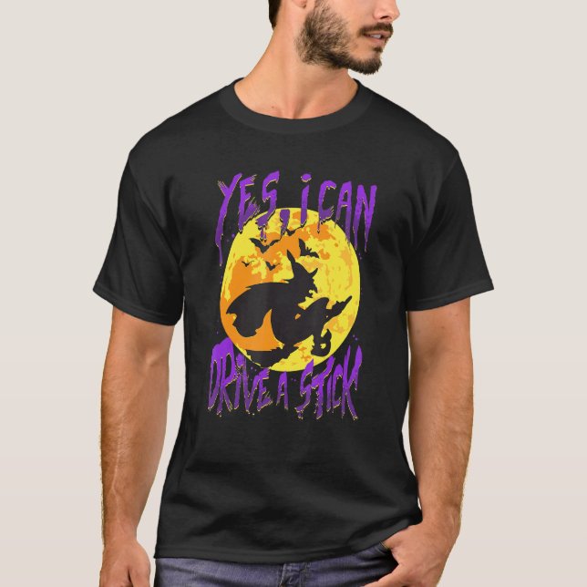 Yes I Can Drive A Stick Witch Halloween Pagan Wick T-Shirt (Front)