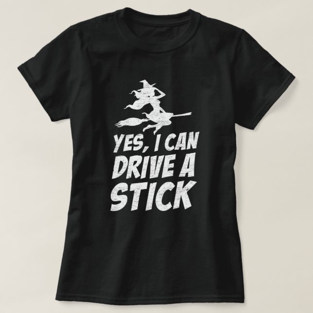 Yes I Can Drive A Stick, Witch on broom Grunge T-Shirt (Design Front)