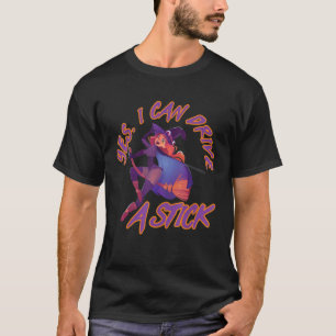 Yes I Can Drive A Stick Witch Riding A Broom T-Shirt