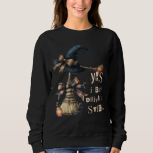 Yes I Can Drive A Stick Witch Spooky Broom Party Sweatshirt