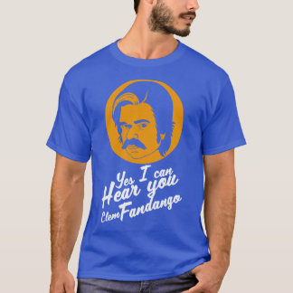 Yes I Can Hear you Clem Fandango T-Shirt