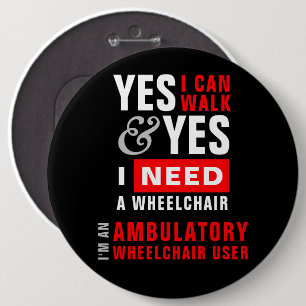 Yes I Can Walk & I Need A Wheelchair Disability 6 Cm Round Badge
