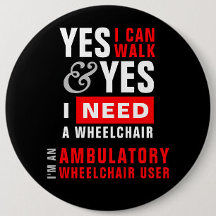 Yes I Can Walk & I Need A Wheelchair Disability 6 Cm Round Badge