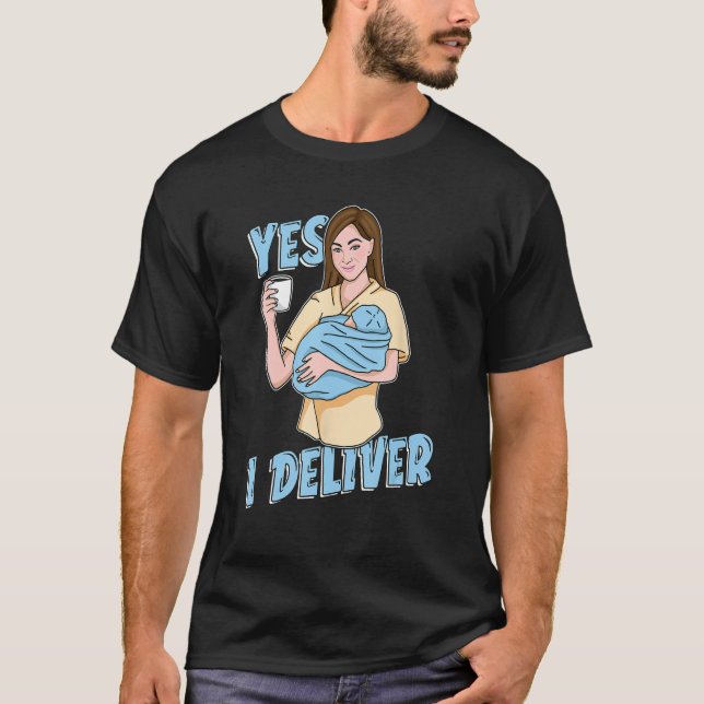 Yes I Deliver Tech Neonatal Obstetric Nurses ObGyn T-Shirt (Front)