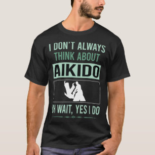 Yes I Do Aikido T-Shirt