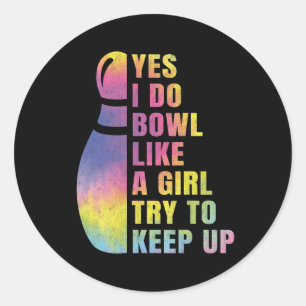 Yes I Do Bowl Like A Girl Bowling Shirts For Classic Round Sticker