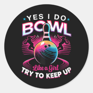 Yes I Do Bowl Like A Girl Shirt Bowling Shirts For Classic Round Sticker