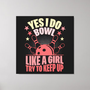 Yes I Do Bowl Like A Girl Try To Keep Up Canvas Print