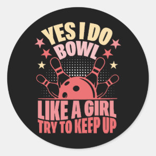 Yes I Do Bowl Like A Girl Try To Keep Up Classic Round Sticker