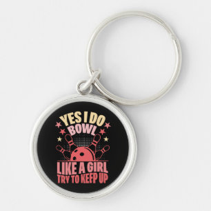 Yes I Do Bowl Like A Girl Try To Keep Up Key Ring