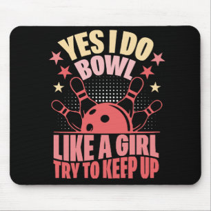 Yes I Do Bowl Like A Girl Try To Keep Up Mouse Mat