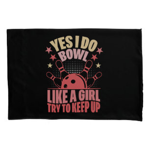 Yes I Do Bowl Like A Girl Try To Keep Up Pillowcase