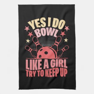 Yes I Do Bowl Like A Girl Try To Keep Up Tea Towel