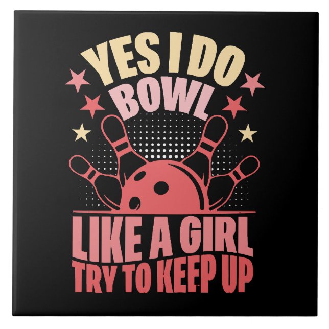 Yes I Do Bowl Like A Girl Try To Keep Up Tile (Front)