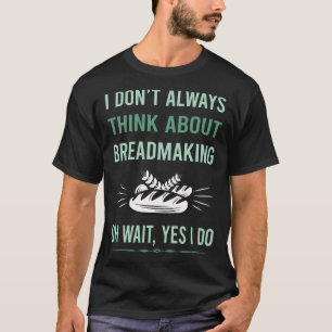 Yes I Do Breadmaking Bread Making T-Shirt