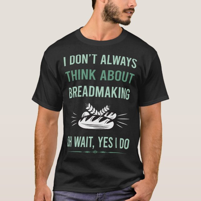 Yes I Do Breadmaking Bread Making T-Shirt (Front)