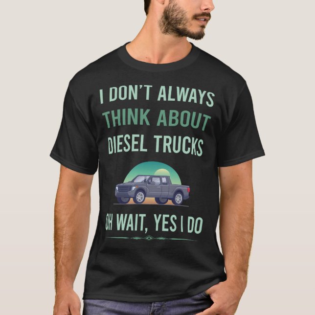 Yes I Do Diesel Trucks Truck T-Shirt (Front)