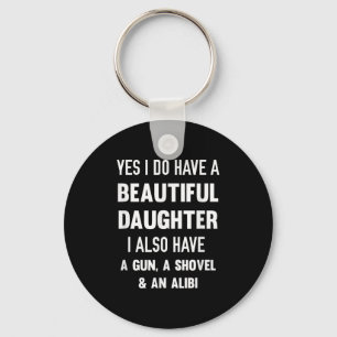 Yes I Do Have A Beautiful Daughter Gun Shovel Alib Key Ring