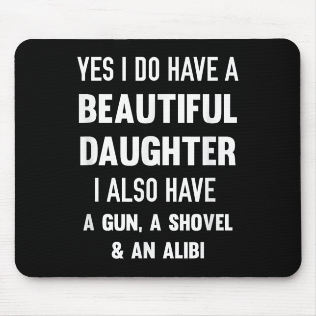 Yes I Do Have A Beautiful Daughter Gun Shovel Alib Mouse Mat (Front)