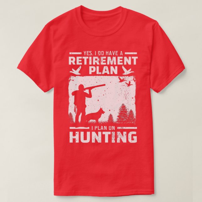 Yes I Do Have A Retirement Plan Bird Hunting Duck  T-Shirt (Design Front)