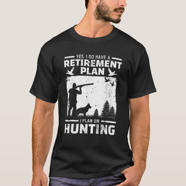 Yes I Do Have A Retirement Plan Bird Hunting Duck  T-Shirt (Front)