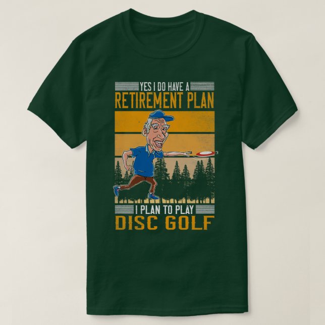Yes I Do Have A Retirement Plan Disc Golf 1 T-Shirt (Design Front)